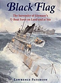 Black Flag: the Surrender of GermanyAEs U-boat Forces on Land and at Sea (Hardcover)