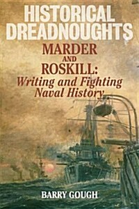 Historical Dreadnoughts : Marder and Roskill: Writing and Fighting Naval History (Hardcover)