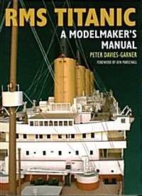 RMS Titanic: a Modelmakers Manual (Hardcover)