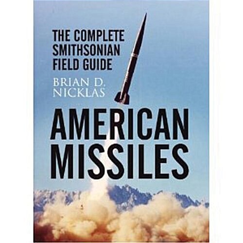 American Missiles: the Complete Smithsonian Field Guide (Hardcover)