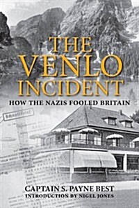 The Venlo Incident : A True Story of Double-Dealing, Captivity, and a Murderous Nazi Plot (Hardcover)