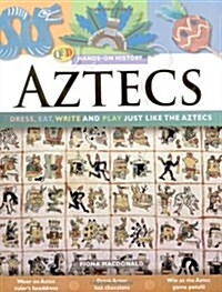 The Hands on History: Aztecs : Dress, Eat, Write and Play Just Like the Aztecs (Paperback)