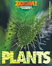 Zoom! The Invisible World of Plants (Hardcover)