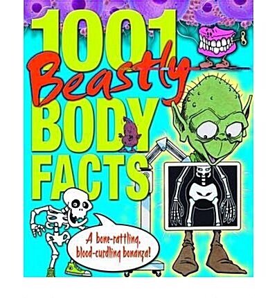 1001 Beastly Body Facts : A Bone Rattling, Blood Curdling Bonanza (Paperback)