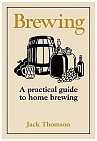 Brewing : A Step-by-step Guide to Making Beer, Wine and Cider (Paperback)