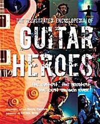 Illustrated Encyclopedia of Guitar Heroes (Hardcover)