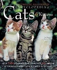 The Complete Illustrated Encyclopedia of Cats and Kittens : Authoritative Reference Care and ID Manual (Hardcover, New ed)
