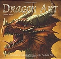 Dragon Art : Inspiration, Impact & Technique in Fantasy Art (Hardcover, New ed)