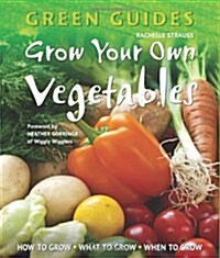 Grow Your Own Vegetables : How to Grow, What to Grow, When to Grow (Paperback, New ed)