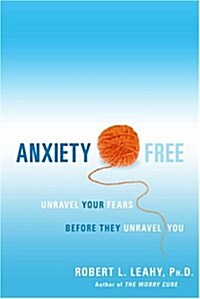Anxiety Free : Unravel Your Fears Before They Unravel You (Paperback)