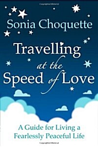 Travelling at the Speed of Love : A Guide for Living a Fearlessly Peaceful Life (Paperback)