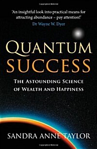 Quantum Success : The Astounding Science of Wealth and Happiness (Paperback)