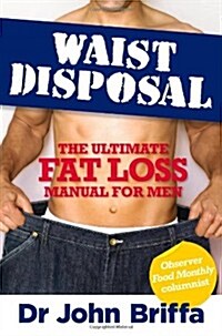 Waist Disposal : The Ultimate Fat Loss Manual for Men (Paperback)