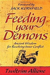 Feeding Your Demons : Ancient Wisdom for Resolving Inner Conflict (Paperback)