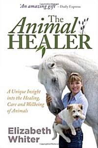 The Animal Healer : A Unique Insight into the Healing, Care and Wellbeing of Animals (Paperback)