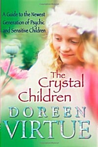 The Crystal Children : A Guide to the Newest Generation of Psychic and Sensitive Children (Paperback)
