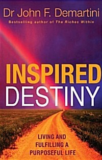 Inspired Destiny : Living and Fulfilling a Purposeful Life (Paperback)