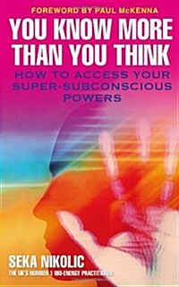 You Know More Than You Think : How to Access Your Super-Subconscious Powers (Paperback)