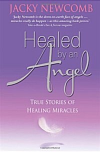 Healed by an Angel : True Stories of Healing Miracles (Paperback)