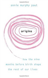 Origins : How the Nine Months Before Birth Shape the Rest of Our Lives (Paperback)