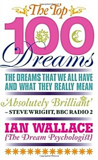 The Top 100 Dreams : The Dreams That We All Have and What They Really Mean (Paperback)