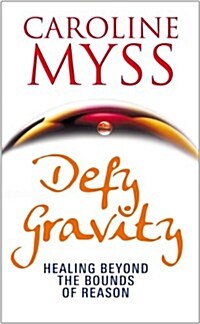 Defy Gravity : Healing Beyond the Bounds of Reason (Paperback)