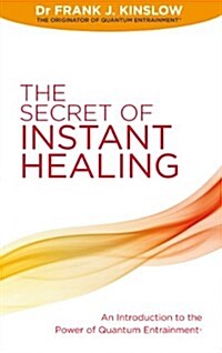 The Secret of Instant Healing : An Introduction to the Power of Quantum Entrainment® (Paperback)