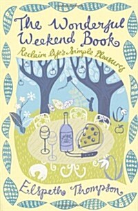 The Wonderful Weekend Book : Reclaiming Lifes Simple Pleasures (Paperback)