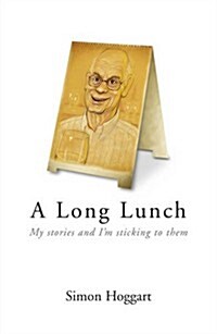 A Long Lunch : My Stories and Im Sticking to Them (Paperback)