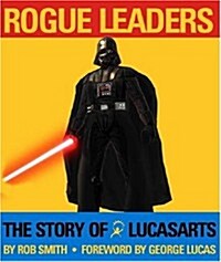 Rogue Leaders : The Story of LucasArts (Hardcover)