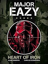 Major Eazy: Heart of Iron : Volume 1 (Hardcover)
