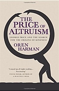 The Price of Altruism : George Price and the Search for the Origins of Kindness (Hardcover)