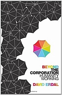 Beyond the Corporation : Humanity Working (Paperback)