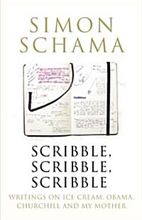 Scribble, Scribble, Scribble : Writing on Ice Cream, Obama, Churchill and My Mother (Hardcover)