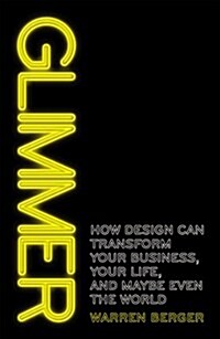 Glimmer : How Design Can Transform Your Business, Your Life, and Maybe Even the World (Paperback)