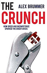 The Crunch : How Greed and Incompetence Sparked the Credit Crisis (Paperback)
