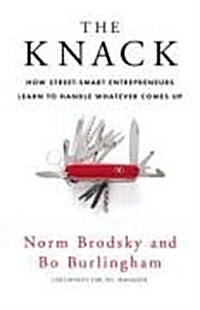 The Knack : How Street-smart Entrepreneurs Learn to Handle Whatever Comes Up (Paperback)