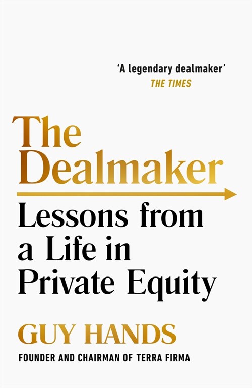 The Dealmaker : Lessons from a Life in Private Equity (Hardcover)