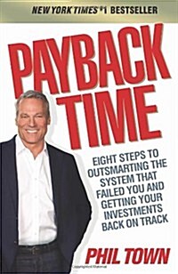 Payback Time : Eight Steps to Outsmarting the System That Failed You and Getting Your Investments Back on Track (Paperback)