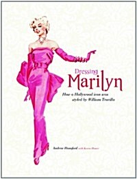 Dressing Marilyn : How a Hollywood Icon Was Styled (Hardcover)