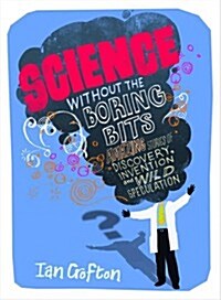 Science Without the Boring Bits (Hardcover)