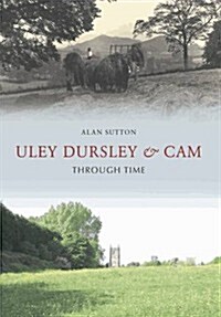 Uley, Dursley and Cam Through Time (Paperback)
