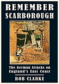 Remember Scarborough : A Result of the First Arms Race of the Twentieth Century (Paperback)