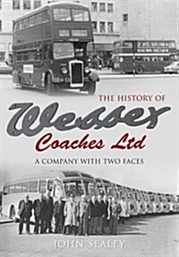 The History of Wessex Coaches Ltd : A Company with Two Faces (Paperback)