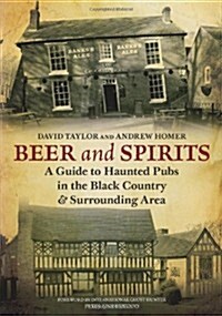 Beer and Spirits : A Guide to Haunted Pubs in the Black Country and Surrounding Area (Paperback)