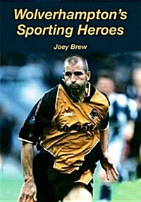 Wolverhampton Sporting Heroes (Paperback)