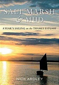 Salt Marsh & Mud : A Years Sailing on the Thames Estuary (Paperback)