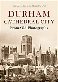 Durham Cathedral City from Old Photographs (Paperback)