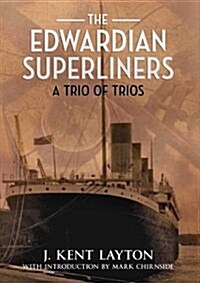 The Edwardian Superliners: A Trio of Trios (Hardcover)