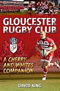 Gloucester Rugby Club : A Cherry and Whites Companion (Paperback)